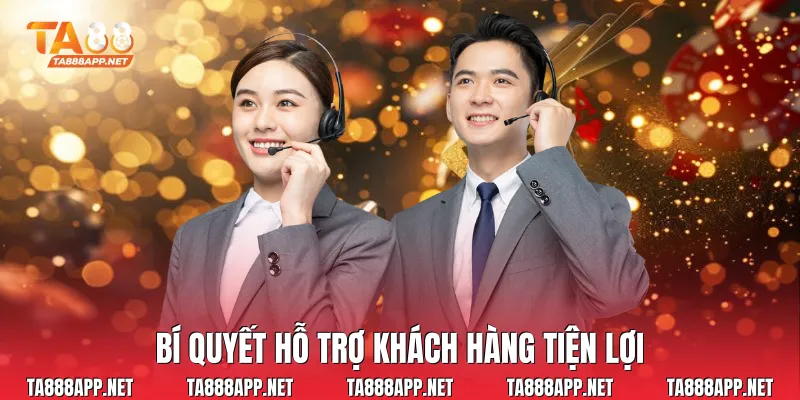 Bí quyết hỗ trợ khách hàng tiện lợi
