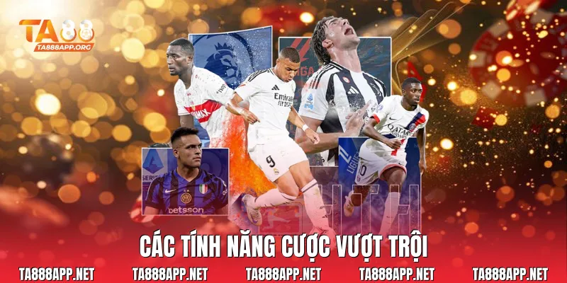 Các tính năng cược vượt trội