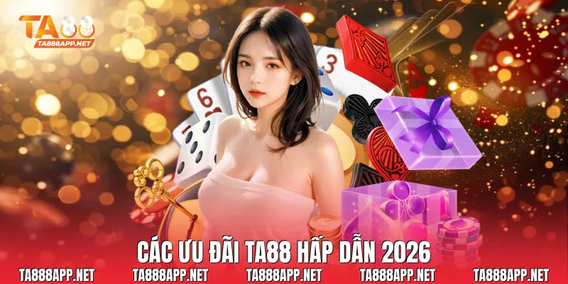 Các ưu đãi Ta88 hấp dẫn 2026