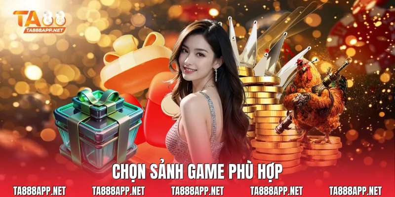 Chọn sảnh game phù hợp