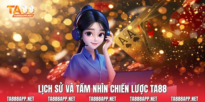 Lịch sử và tầm nhìn chiến lược Ta88