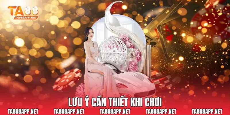 Lưu ý cần thiết khi chơi