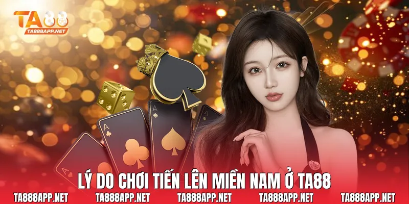Lý do chơi tiến lên miền nam ở Ta88