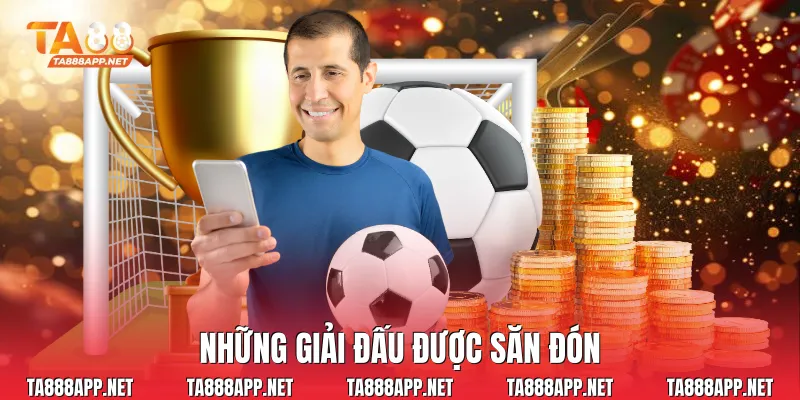 Những giải đấu được săn đón
