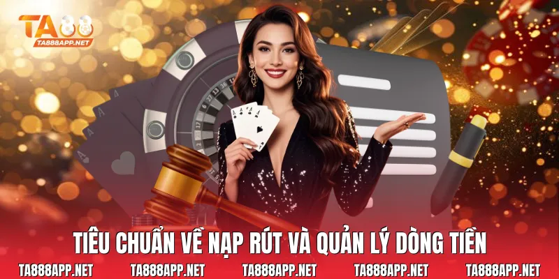 Tiêu chuẩn về nạp rút và quản lý dòng tiền