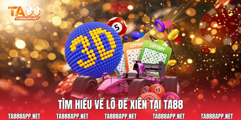 Tìm hiểu về lô đề xiên tại Ta88