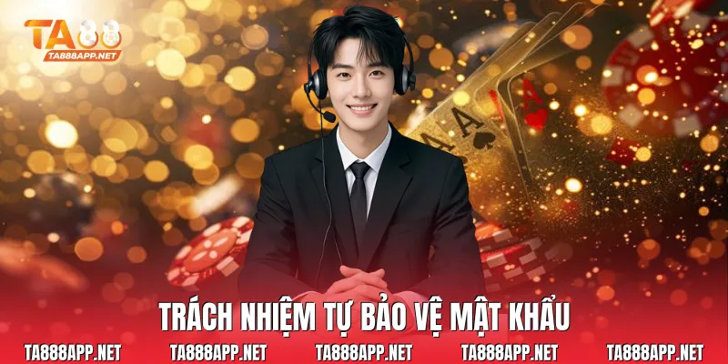 Trách nhiệm tự bảo vệ mật khẩu