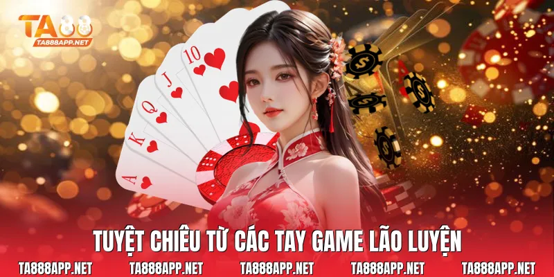 Tuyệt chiêu từ các tay game lão luyện