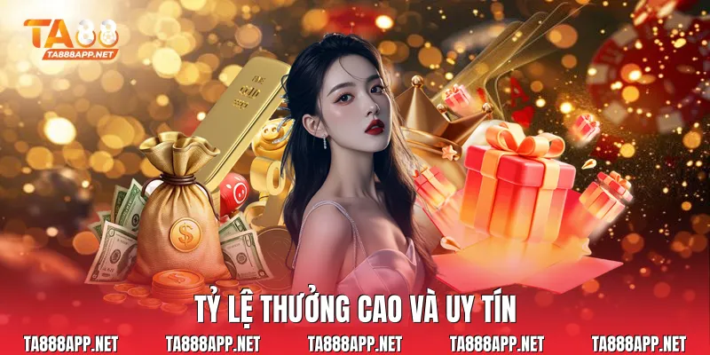 Tỷ lệ thưởng cao và uy tín
