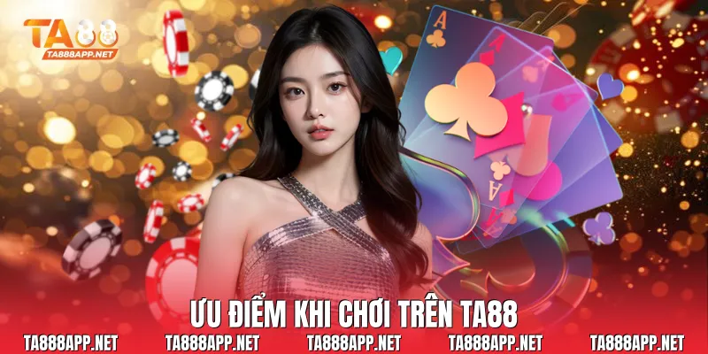 Ưu điểm khi chơi trên Ta88